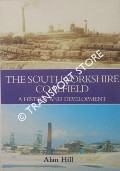 The South Yorkshire Coalfield - A History and Development by HILL, Alan
